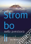 Stromboli nella preistoria-Stromboli in Prehistory. Ediz. bilingue libro