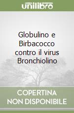 Globulino e Birbacocco contro il virus Bronchiolino