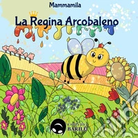 La regina arcobaleno libro