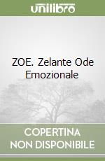 ZOE. Zelante Ode Emozionale libro