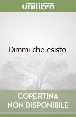Dimmi che esisto