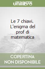 Le 7 chiavi. L'enigma del prof di matematica