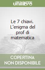 Le 7 chiavi. L'enigma del prof di matematica