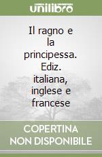 Il ragno e la principessa. Ediz. italiana, inglese e francese libro