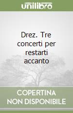 Drez. Tre concerti per restarti accanto libro