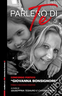 Parlerò di te. Raccolta di poesie del concorso poetico «Giovanna Bonsignore» libro