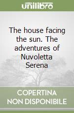 The house facing the sun. The adventures of Nuvoletta Serena libro