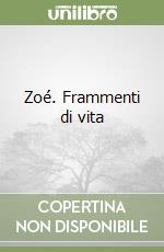 Zoé. Frammenti di vita libro