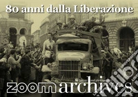 80 anni dalla Liberazione. Ediz. illustrata libro