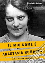 Il mio nome è Anastasia Romanov. Il caso Anna Anderson