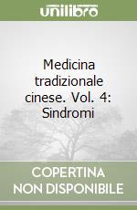 Medicina tradizionale cinese. Vol. 4: Sindromi libro