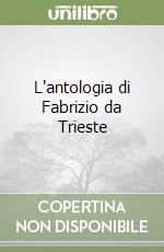 L'antologia di Fabrizio da Trieste