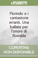 Florindo e i cantastorie erranti. Una ballata per l'onore di Romilda