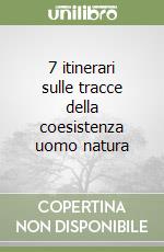 7 itinerari sulle tracce della coesistenza uomo natura libro