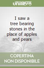 I saw a tree bearing stones in the place of apples and pears libro