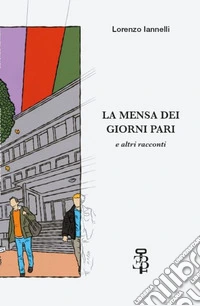 La mensa dei giorni pari e altri racconti libro