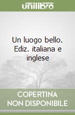 Un luogo bello. Ediz. italiana e inglese libro