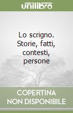 Lo scrigno. Storie, fatti, contesti, persone libro
