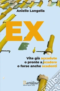 EX. Vite già accadute o pronte a scadere o forse anche scadenti libro