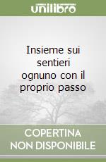Insieme sui sentieri ognuno con il proprio passo libro