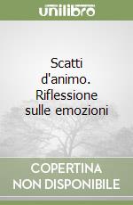 Scatti d'animo. Riflessione sulle emozioni libro