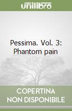Pessima. Vol. 3: Phantom pain libro