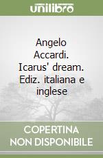 Angelo Accardi. Icarus' dream. Ediz. italiana e inglese