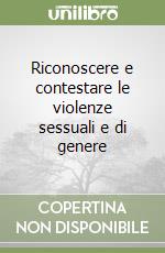 Riconoscere e contestare le violenze sessuali e di genere libro