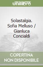 Solastalgia. Sofia Melluso / Gianluca Concialdi