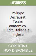 Philippe Decrauzat. Teatro anatomico. Ediz. italiana e inglese libro