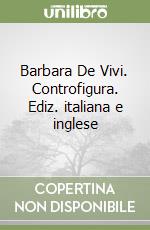 Barbara De Vivi. Controfigura. Ediz. italiana e inglese libro