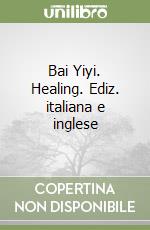 Bai Yiyi. Healing. Ediz. italiana e inglese libro