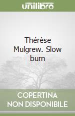 Thérèse Mulgrew. Slow burn libro