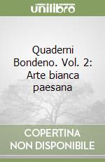 Quaderni Bondeno. Vol. 2: Arte bianca paesana libro