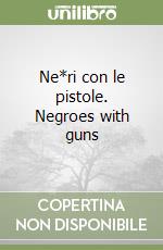 Ne*ri con le pistole. Negroes with guns libro