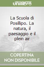 La Scuola di Posillipo. La natura, il paesaggio e il plein air libro