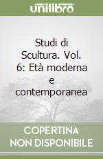 Studi di Scultura. Vol. 6: Età moderna e contemporanea libro