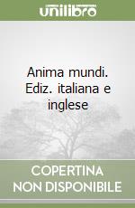 Anima mundi. Ediz. italiana e inglese