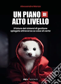 Un piano di alto livello. Il futuro dei sistemi di gestione spiegato attraverso «La casa di carta» libro
