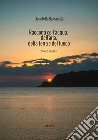 Racconti dell'acqua, dell'aria, della terra e del fuoco libro