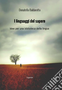 I linguaggi del sapere. Idee per una biblioteca della lingua libro