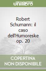 Robert Schumann: il caso dell'Humoreske op. 20 libro