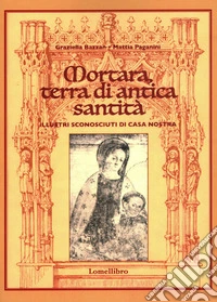 Mortara, terra di antica santità. Illustri sconosciuti di casa nostra libro