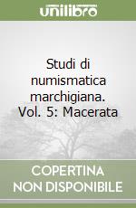 Studi di numismatica marchigiana. Vol. 5: Macerata libro