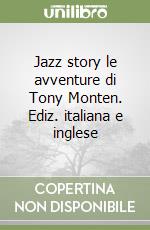 Jazz story le avventure di Tony Monten. Ediz. italiana e inglese libro