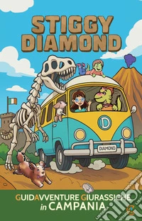 Stiggy Diamond. Guidavventure giurassiche in Campania libro