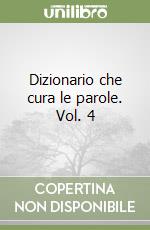 Dizionario che cura le parole. Vol. 4 libro