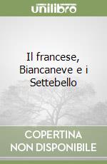 Il francese, Biancaneve e i Settebello libro