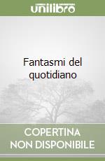 Fantasmi del quotidiano