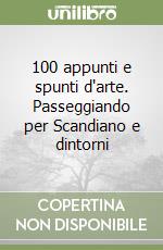 100 appunti e spunti d'arte. Passeggiando per Scandiano e dintorni libro